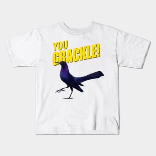 You Grackle! Kids T-Shirt